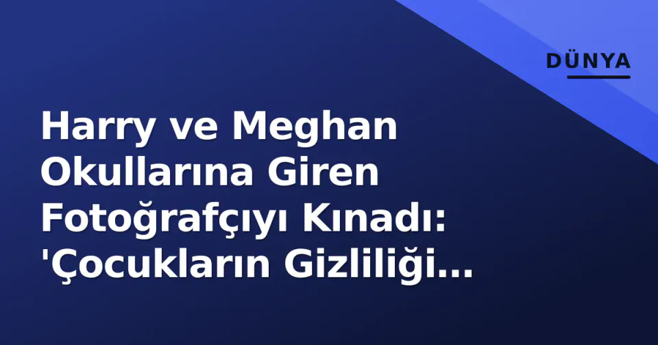 Harry ve Meghan Okullarına Giren Fotoğrafçıyı Kınadı: 'Çocukların Gizliliği İhlal Edildi' görseli