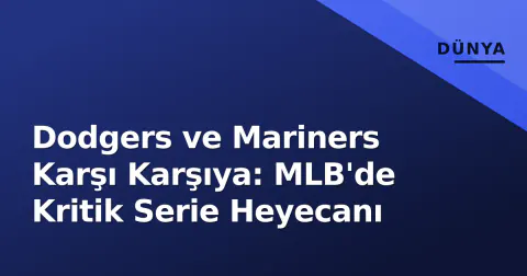 Dodgers ve Mariners Karşı Karşıya: MLB'de Kritik Serie Heyecanı