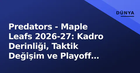 Predators - Maple Leafs 2026-27: Kadro Derinliği, Taktik Değişim ve Playoff Yarışı