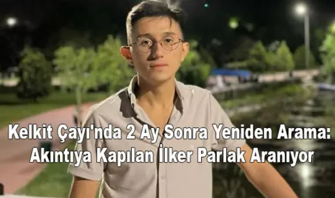 Kelkit Çayı'nda Kayıp İlker Parlak İçin Arama Çalışmaları Yeniden Başladı