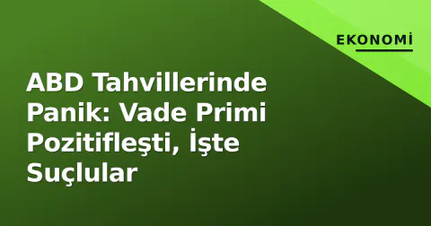 ABD Tahvillerinde Panik: Vade Primi Pozitifleşti, İşte Suçlular