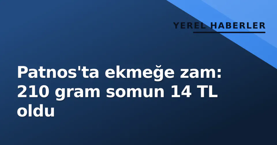 Patnos'ta ekmeğe zam: 210 gram somun 14 TL oldu görseli