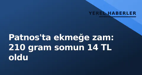 Patnos'ta ekmeğe zam: 210 gram somun 14 TL oldu
