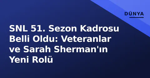 SNL 51. Sezon Kadrosu Belli Oldu: Veteranlar ve Sarah Sherman'ın Yeni Rolü