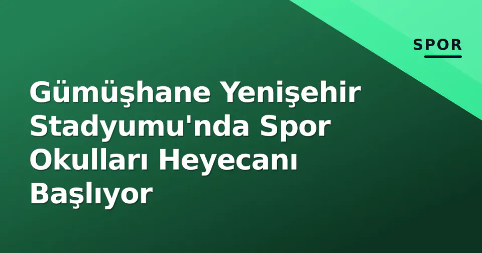Gümüşhane Yenişehir Stadyumu'nda Spor Okulları Heyecanı Başlıyor görseli