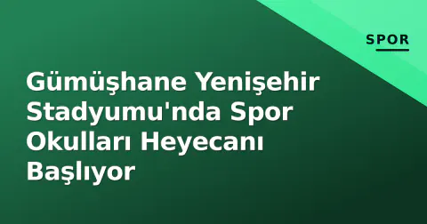 Gümüşhane Yenişehir Stadyumu'nda Spor Okulları Heyecanı Başlıyor
