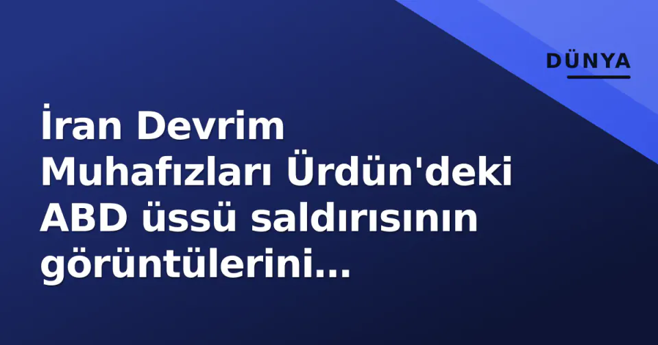İran Devrim Muhafızları Ürdün'deki ABD üssü saldırısının görüntülerini yayınladı: 3 asker öldü görseli