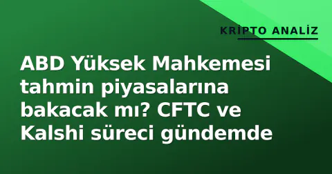 ABD Yüksek Mahkemesi tahmin piyasalarına bakacak mı? CFTC ve Kalshi süreci gündemde