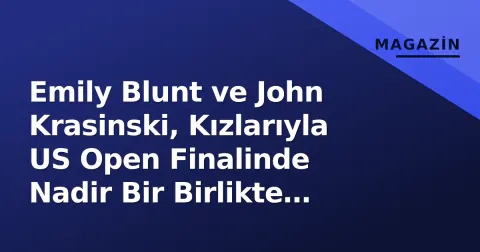 Emily Blunt ve John Krasinski, Kızlarıyla US Open Finalinde Nadir Bir Birlikte Çıktı Yaptı