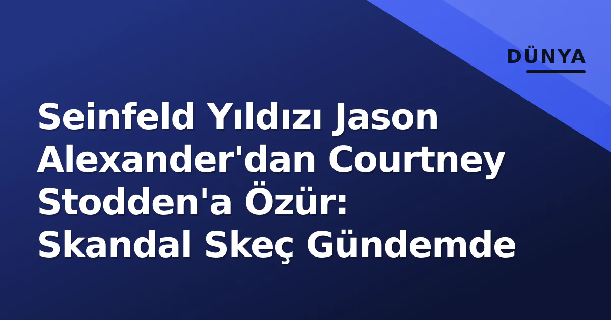 Seinfeld Yıldızı Jason Alexander'dan Courtney Stodden'a Özür: Skandal Skeç Gündemde Seinfeld Yıldızı Jason Alexander'dan Courtney Stodden'a Özür: Skandal Skeç Gündemde