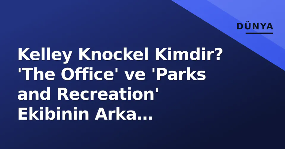 Kelley Knockel Kimdir? 'The Office' ve 'Parks and Recreation' Ekibinin Arka Kahramanı görseli