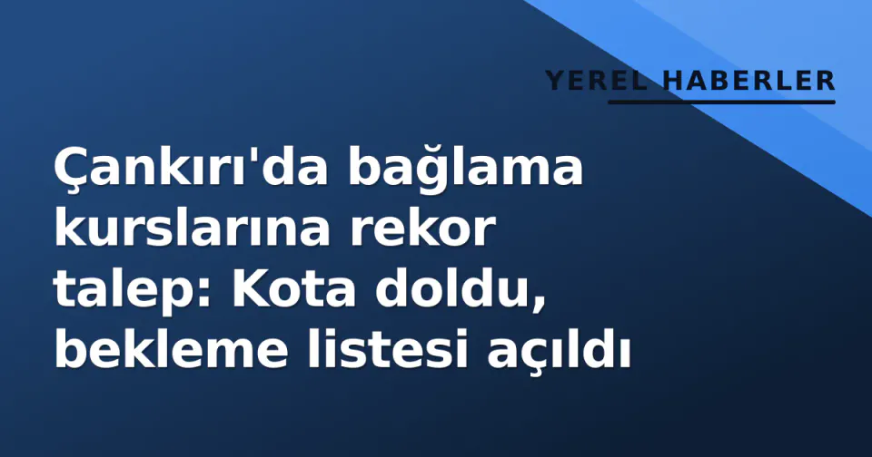 Çankırı'da bağlama kurslarına rekor talep: Kota doldu, bekleme listesi açıldı görseli