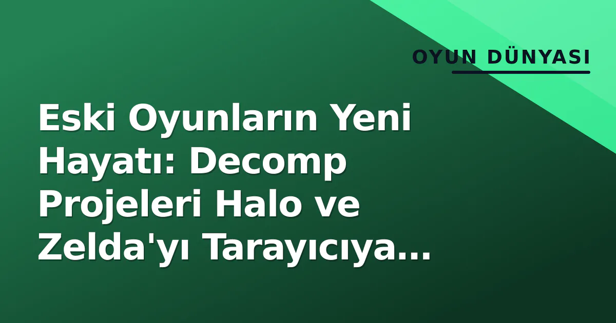 Eski Oyunların Yeni Hayatı: Decomp Projeleri Halo ve Zelda'yı Tarayıcıya Taşıdı Eski Oyunların Yeni Hayatı: Decomp Projeleri Halo ve Zelda'yı Tarayıcıya Taşıdı
