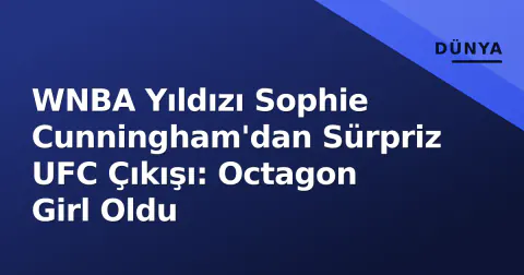 WNBA Yıldızı Sophie Cunningham'dan Sürpriz UFC Çıkışı: Octagon Girl Oldu