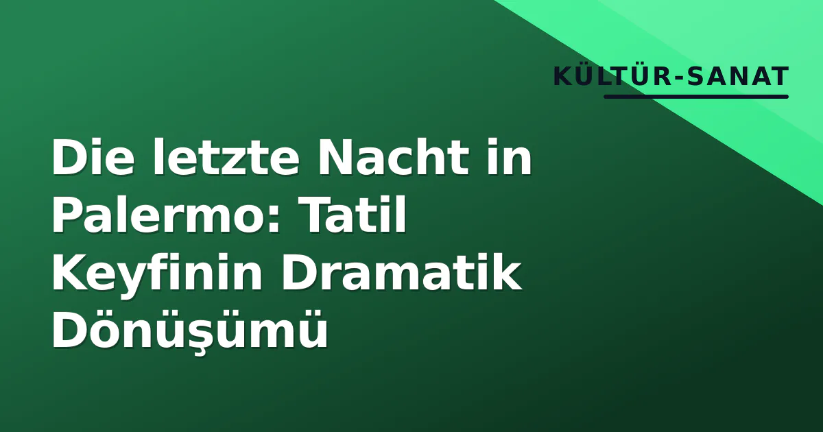 Die letzte Nacht in Palermo: Tatil Keyfinin Dramatik Dönüşümü Die letzte Nacht in Palermo: Tatil Keyfinin Dramatik Dönüşümü