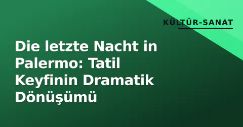 Die letzte Nacht in Palermo: Tatil Keyfinin Dramatik Dönüşümü
