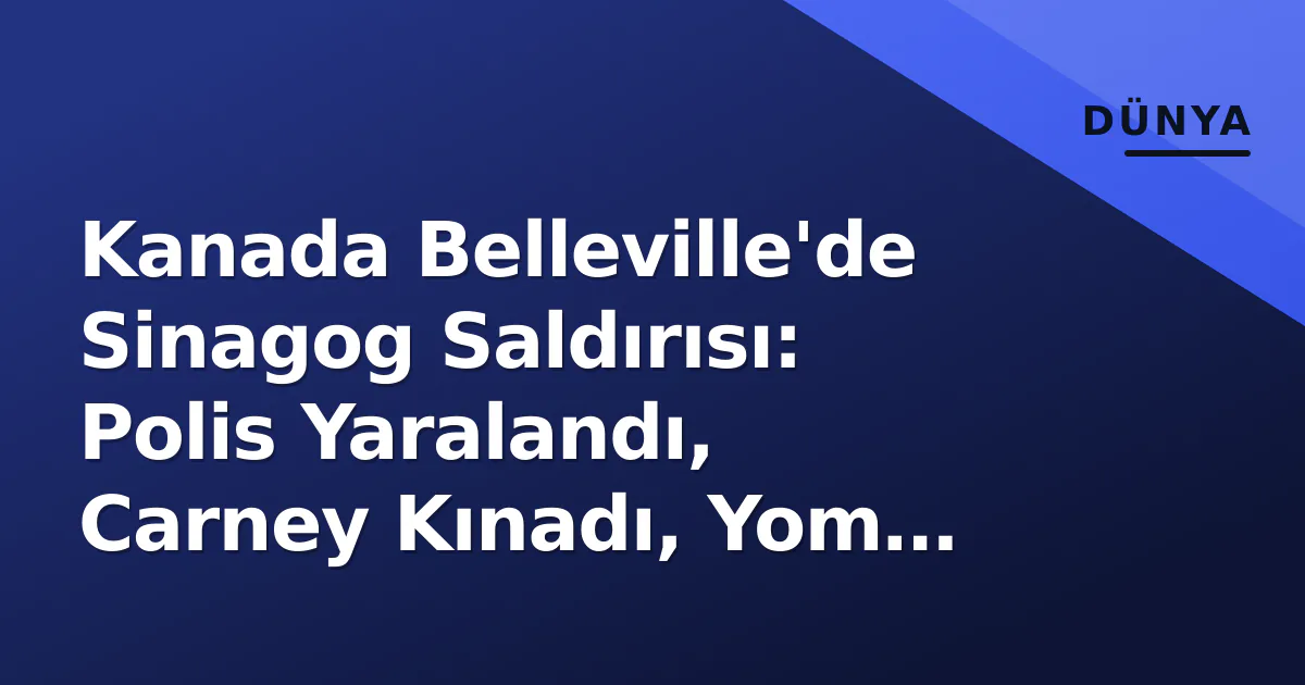 Kanada Belleville'de Sinagog Saldırısı: Polis Yaralandı, Carney Kınadı, Yom Kippur Güvenliği Artırıldı Kanada Belleville'de Sinagog Saldırısı: Polis Yaralandı, Carney Kınadı, Yom Kippur Güvenliği Artırıldı