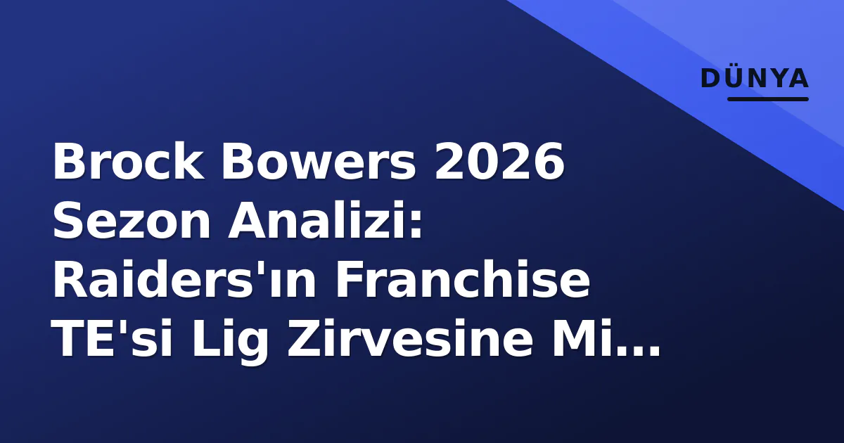 Brock Bowers 2026 Sezon Analizi: Raiders'ın Franchise TE'si Lig Zirvesine Mi Taşınıyor? Brock Bowers 2026 Sezon Analizi: Raiders'ın Franchise TE'si Lig Zirvesine Mi Taşınıyor?