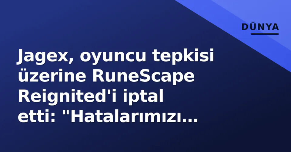 Jagex, oyuncu tepkisi üzerine RuneScape Reignited'i iptal etti: "Hatalarımızı tekrarlamayız" görseli