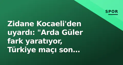 Zidane Kocaeli'den uyardı: "Arda Güler fark yaratıyor, Türkiye maçı son derece zor" Zidane Kocaeli'den uyardı: "Arda Güler fark yaratıyor, Türkiye maçı son derece zor"