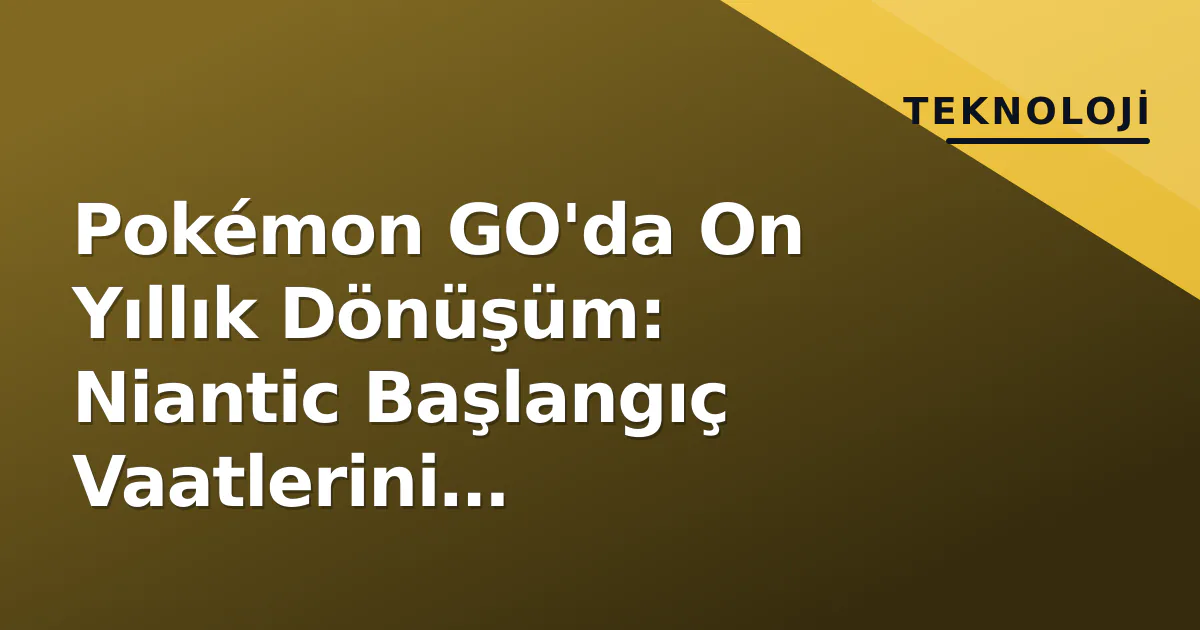Pokémon GO'da On Yıllık Dönüşüm: Niantic Başlangıç Vaatlerini Gerçekleştirdi Pokémon GO'da On Yıllık Dönüşüm: Niantic Başlangıç Vaatlerini Gerçekleştirdi