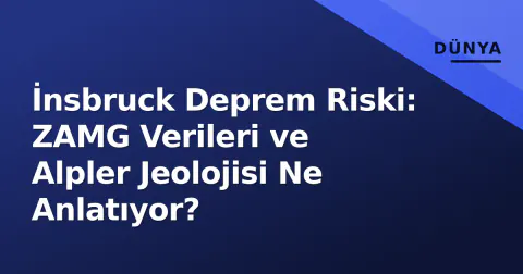 İnsbruck Deprem Riski: ZAMG Verileri ve Alpler Jeolojisi Ne Anlatıyor?