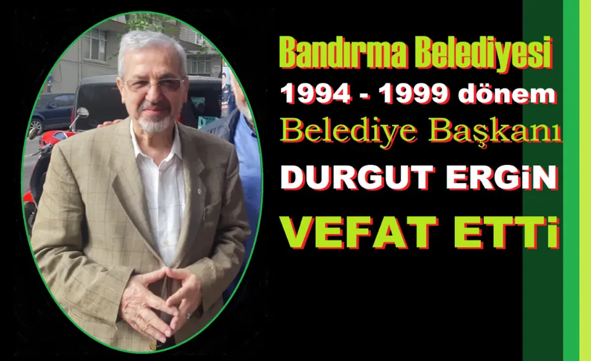 Bandırma'nın Eski Belediye Başkanı Durgut Ergin Hayatını Kaybetti Bandırma'nın Eski Belediye Başkanı Durgut Ergin Hayatını Kaybetti
