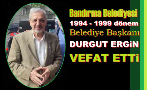 Bandırma'nın Eski Belediye Başkanı Durgut Ergin Hayatını Kaybetti