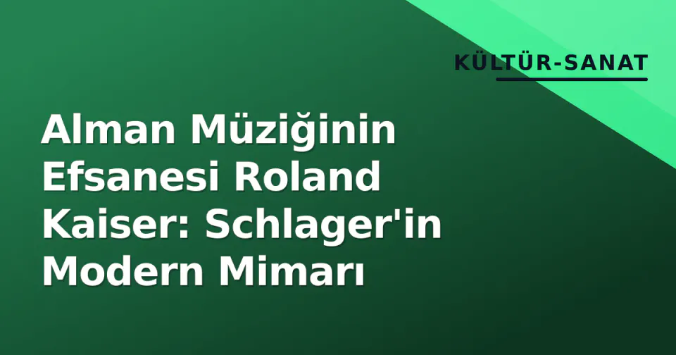Alman Müziğinin Efsanesi Roland Kaiser: Schlager'in Modern Mimarı görseli
