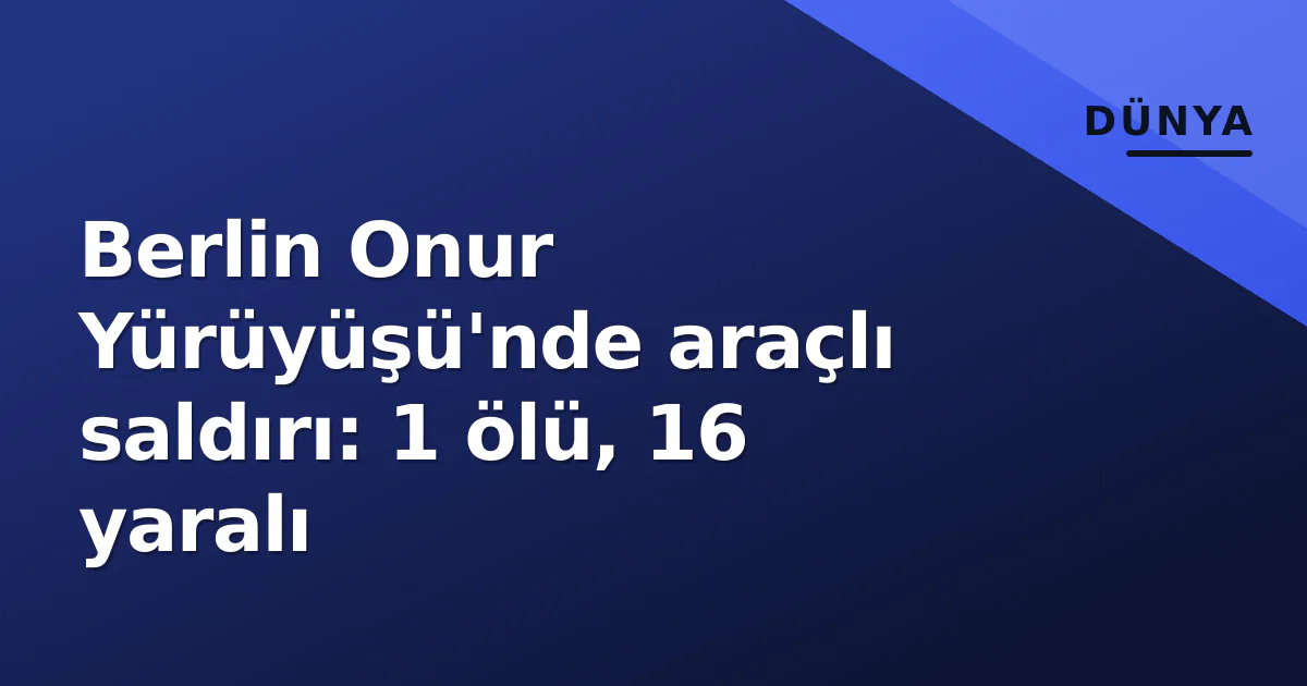 Berlin Onur Yürüyüşü'nde araçlı saldırı: 1 ölü, 16 yaralı Berlin Onur Yürüyüşü'nde araçlı saldırı: 1 ölü, 16 yaralı