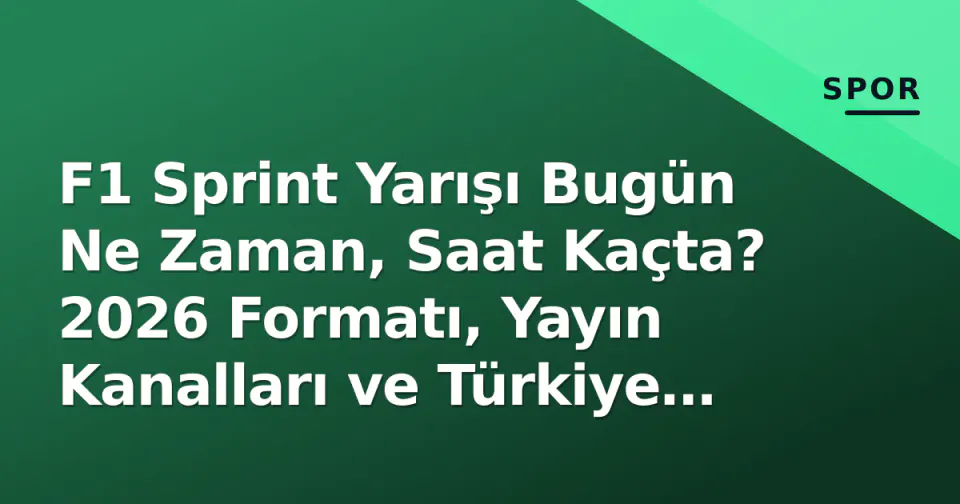 F1 Sprint Yarışı Bugün Ne Zaman, Saat Kaçta? 2026 Formatı, Yayın Kanalları ve Türkiye Saati görseli