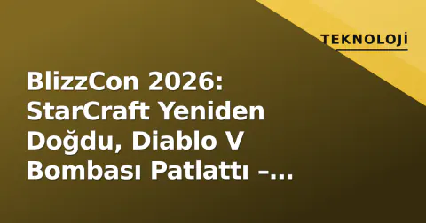 BlizzCon 2026: StarCraft Yeniden Doğdu, Diablo V Bombası Patlattı – Microsoft Döneminin İlk Büyük Sınavı