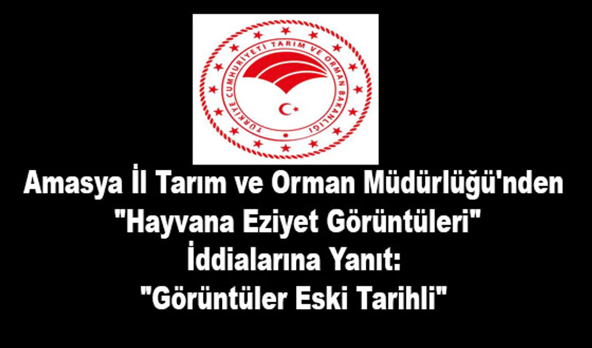 Amasya İl Tarım ve Orman Müdürlüğü'nden Hayvana Eziyet Görüntüleri Açıklaması Amasya İl Tarım ve Orman Müdürlüğü'nden Hayvana Eziyet Görüntüleri Açıklaması