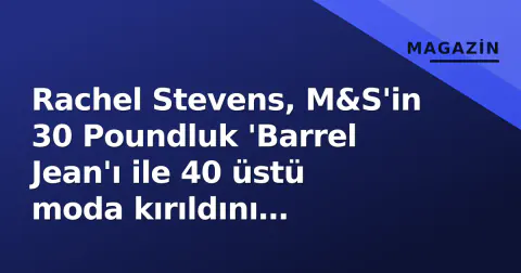 Rachel Stevens, M&S'in 30 Poundluk 'Barrel Jean'ı ile 40 üstü moda kırıldını gösterdi
