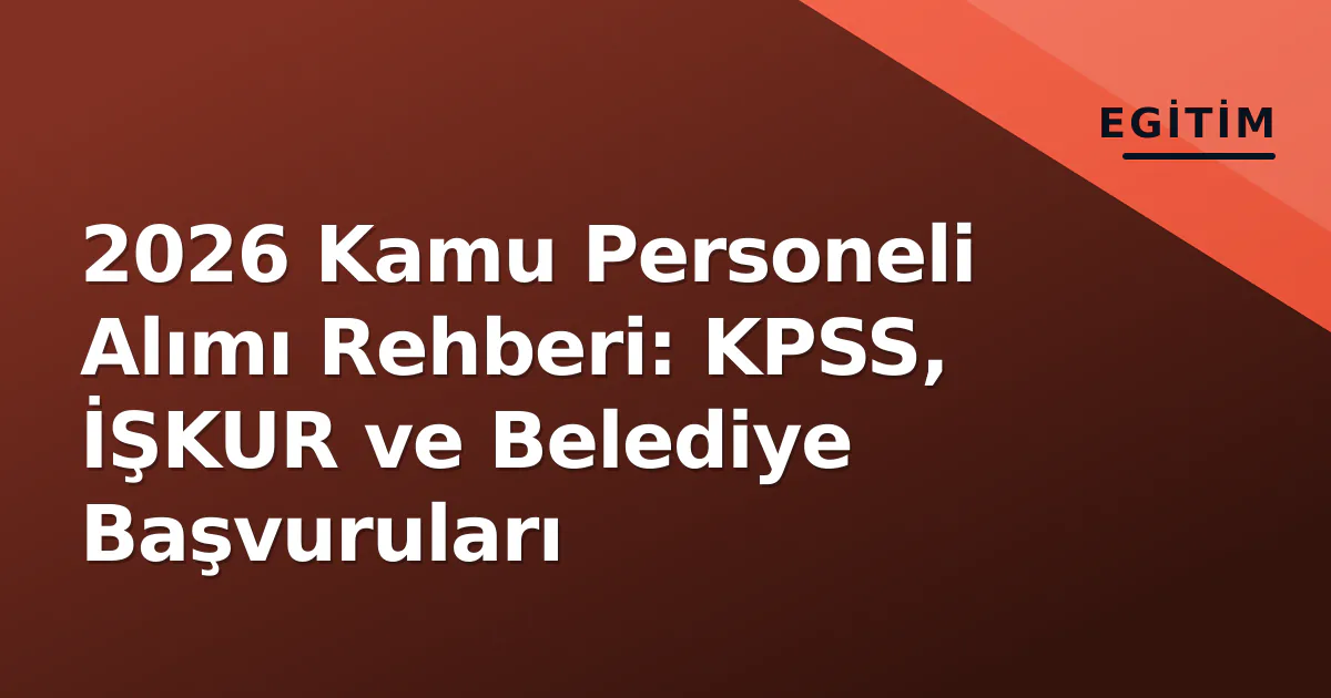 2026 Kamu Personeli Alımı Rehberi: KPSS, İŞKUR ve Belediye Başvuruları 2026 Kamu Personeli Alımı Rehberi: KPSS, İŞKUR ve Belediye Başvuruları