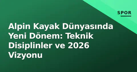 Alpin Kayak Dünyasında Yeni Dönem: Teknik Disiplinler ve 2026 Vizyonu