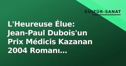 L'Heureuse Élue: Jean-Paul Dubois'un Prix Médicis Kazanan 2004 Romanı Derinlemesine Analiz