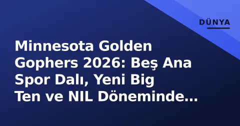 Minnesota Golden Gophers 2026: Beş Ana Spor Dalı, Yeni Big Ten ve NIL Döneminde Programın Durumu