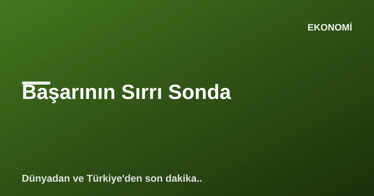 Başarının Sırrı Sonda Başarının Sırrı Sonda