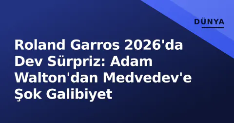 Roland Garros 2026'da Dev Sürpriz: Adam Walton'dan Medvedev'e Şok Galibiyet