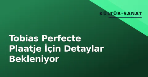 Tobias Perfecte Plaatje İçin Detaylar Bekleniyor