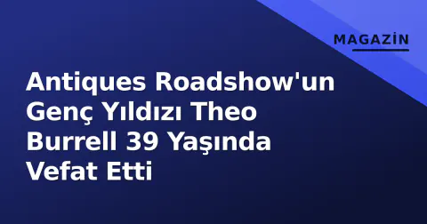 Antiques Roadshow'un Genç Yıldızı Theo Burrell 39 Yaşında Vefat Etti