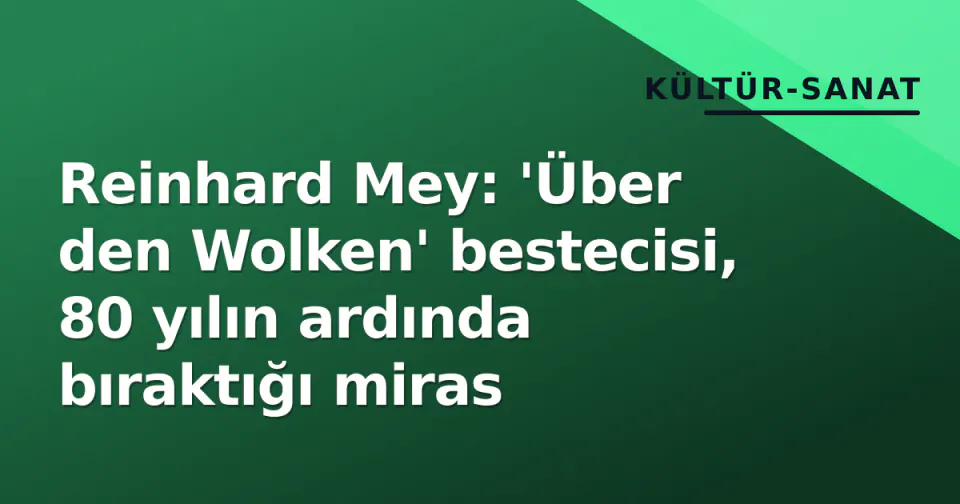 Reinhard Mey: 'Über den Wolken' bestecisi, 80 yılın ardında bıraktığı miras görseli