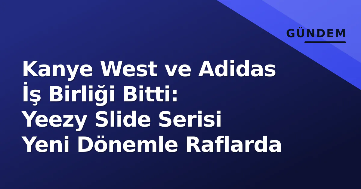 Kanye West ve Adidas İş Birliği Bitti: Yeezy Slide Serisi Yeni Dönemle Raflarda Kanye West ve Adidas İş Birliği Bitti: Yeezy Slide Serisi Yeni Dönemle Raflarda