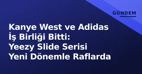 Kanye West ve Adidas İş Birliği Bitti: Yeezy Slide Serisi Yeni Dönemle Raflarda