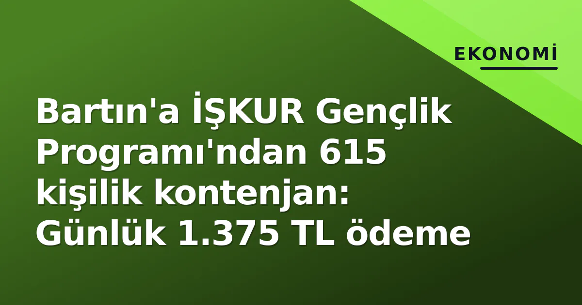 Bartın'a İŞKUR Gençlik Programı'ndan 615 kişilik kontenjan: Günlük 1.375 TL ödeme Bartın'a İŞKUR Gençlik Programı'ndan 615 kişilik kontenjan: Günlük 1.375 TL ödeme