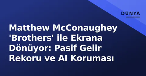 Matthew McConaughey 'Brothers' ile Ekrana Dönüyor: Pasif Gelir Rekoru ve AI Koruması