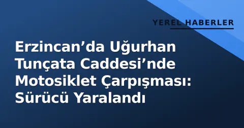 Erzincan’da Uğurhan Tunçata Caddesi’nde Motosiklet Çarpışması: Sürücü Yaralandı