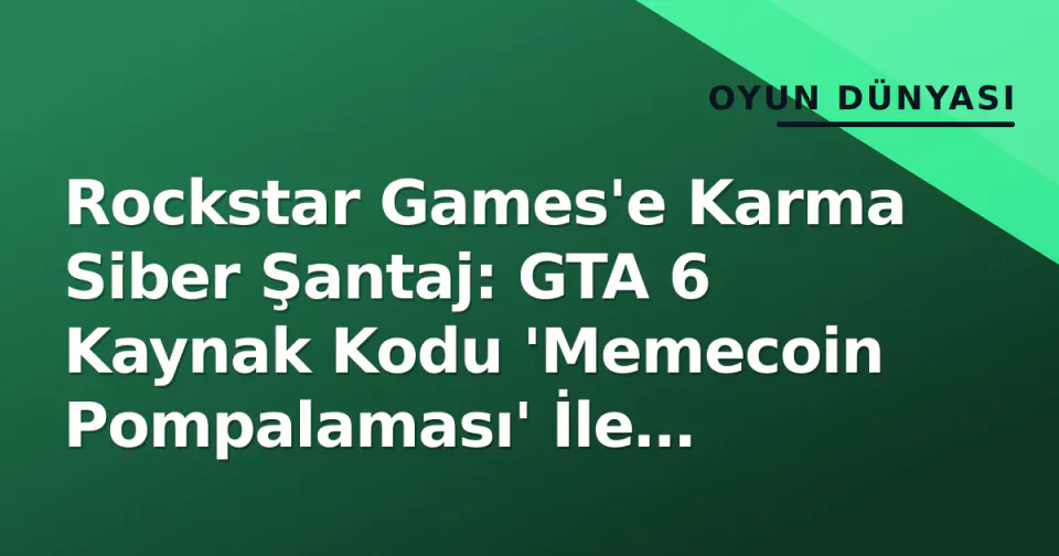 Rockstar Games'e Karma Siber Şantaj: GTA 6 Kaynak Kodu 'Memecoin Pompalaması' İle Tehdit Ediliyor görseli