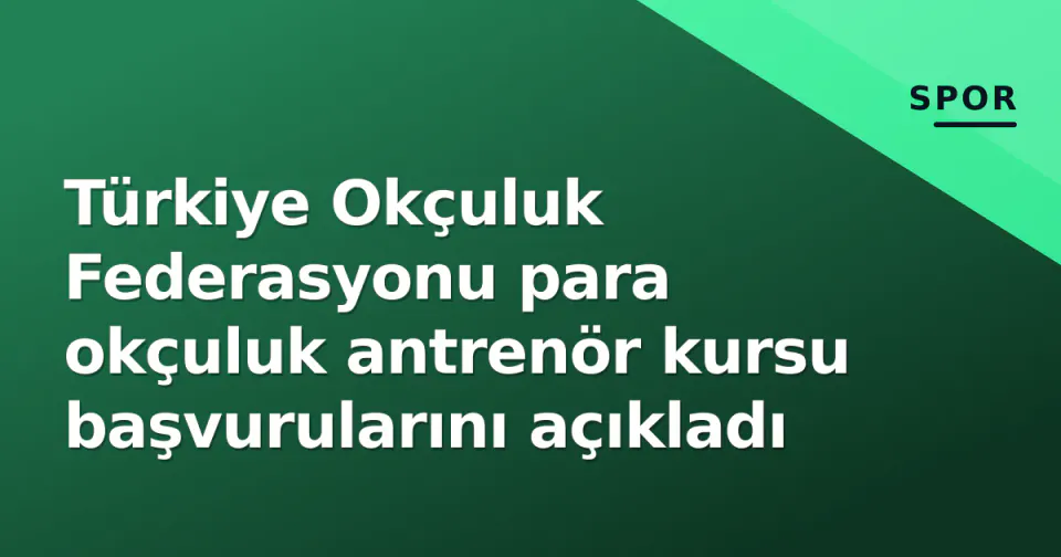 Türkiye Okçuluk Federasyonu para okçuluk antrenör kursu başvurularını açıkladı görseli